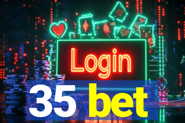 35 bet